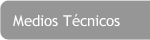 Medios T&eacute;cnicos